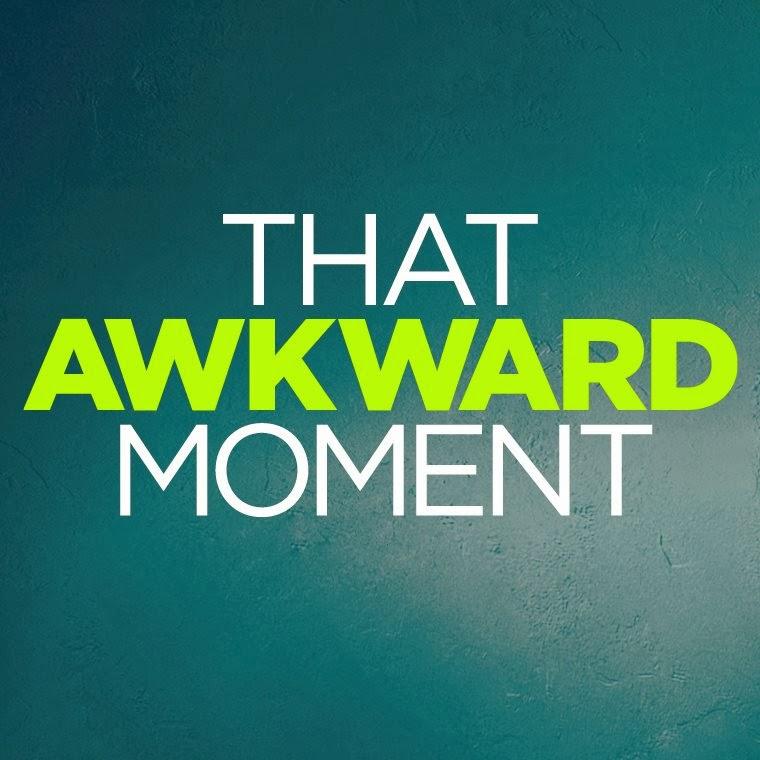 Awkward Moments For You